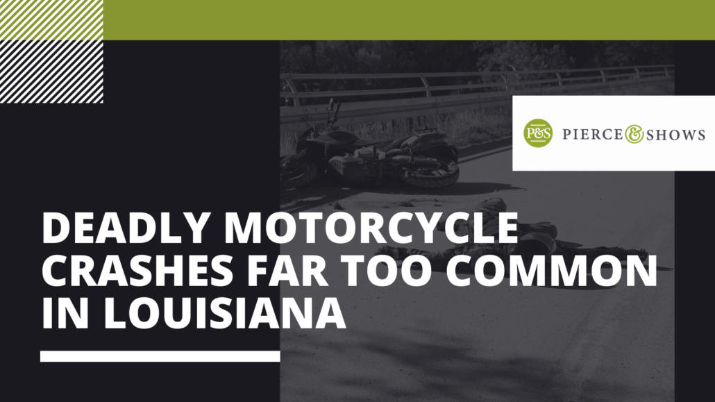 Deadly Motorcycle Crashes Far Too Common In Louisiana - Pierce & Shows injury attorney Baton Rouge, Louisiana