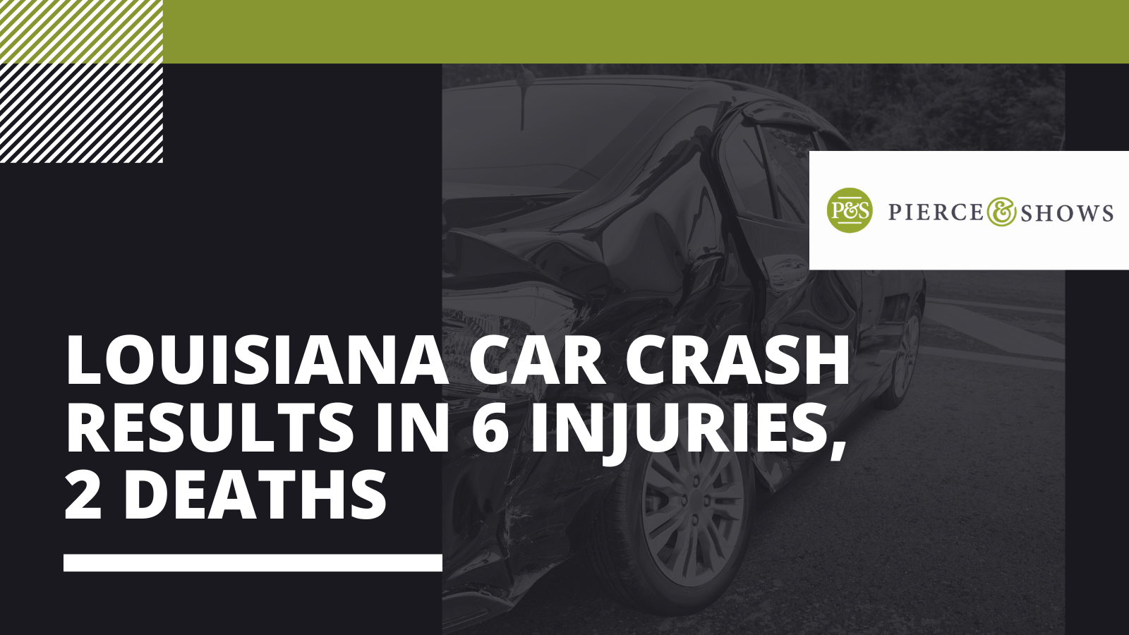 Louisiana Car Crash Results In 6 Injuries, 2 Deaths - Pierce & Shows injury attorney Baton Rouge, Louisiana