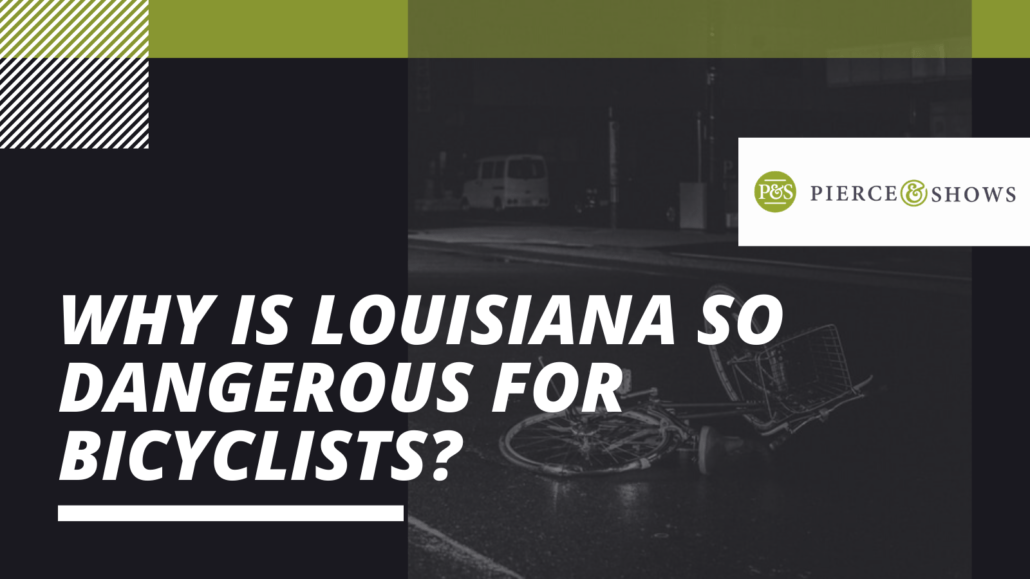 Why Is Louisiana So Dangerous For Bicyclists - Pierce & Shows injury attorney Baton Rouge, Louisiana