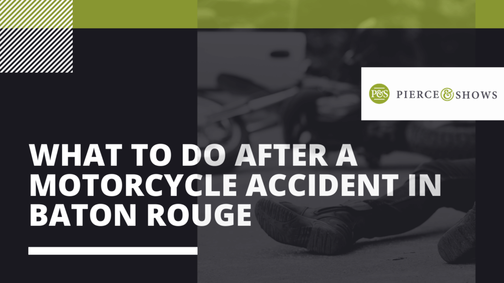 What to Do After A Motorcycle Accident in baton rouge - Pierce & Shows injury attorney Baton Rouge, Louisiana