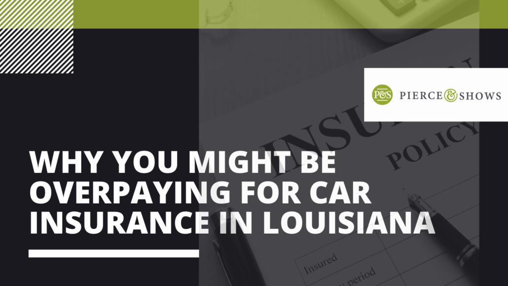 Why You Might Be Overpaying For Car Insurance in Louisiana - Pierce & Shows injury attorney Baton Rouge, Louisiana