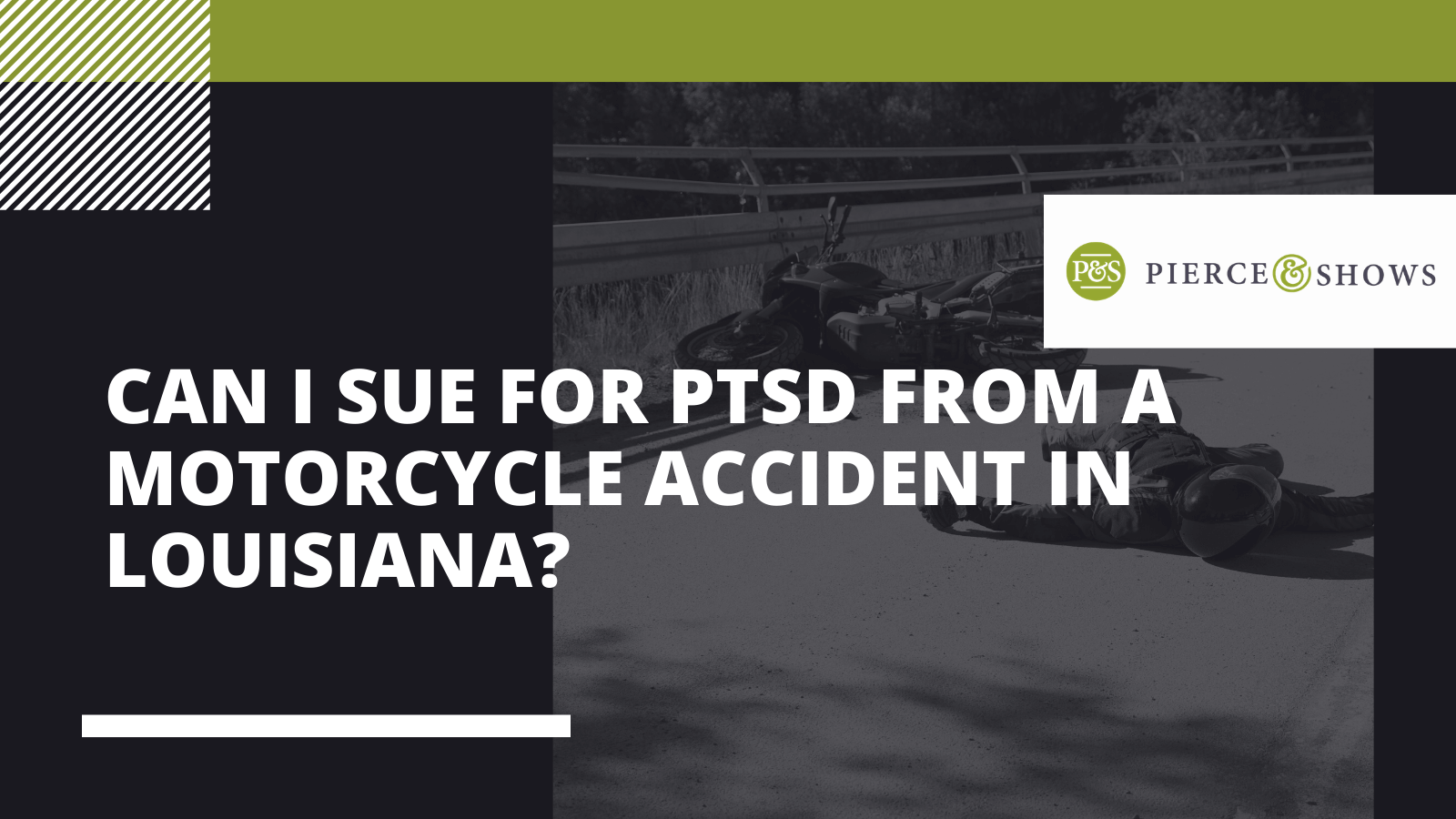 Can I sue for PTSD from a Motorcycle Accident in Louisiana?- Pierce & Shows injury attorney Baton Rouge, Louisiana