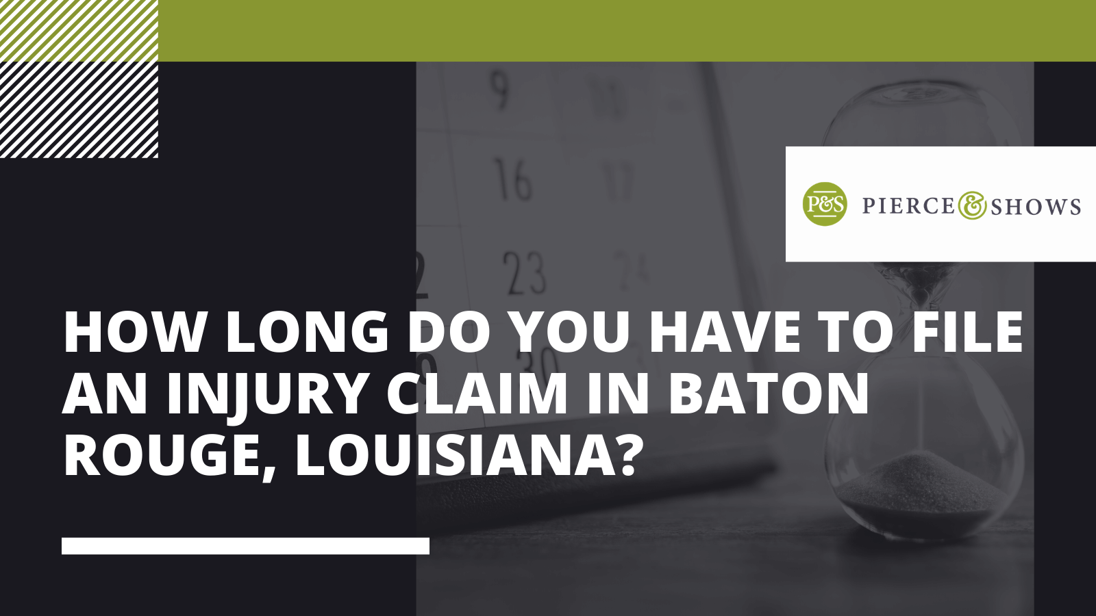 How long do you have to file an injury claim in Baton Rouge, Louisiana?- Pierce & Shows injury attorney Baton Rouge, Louisiana