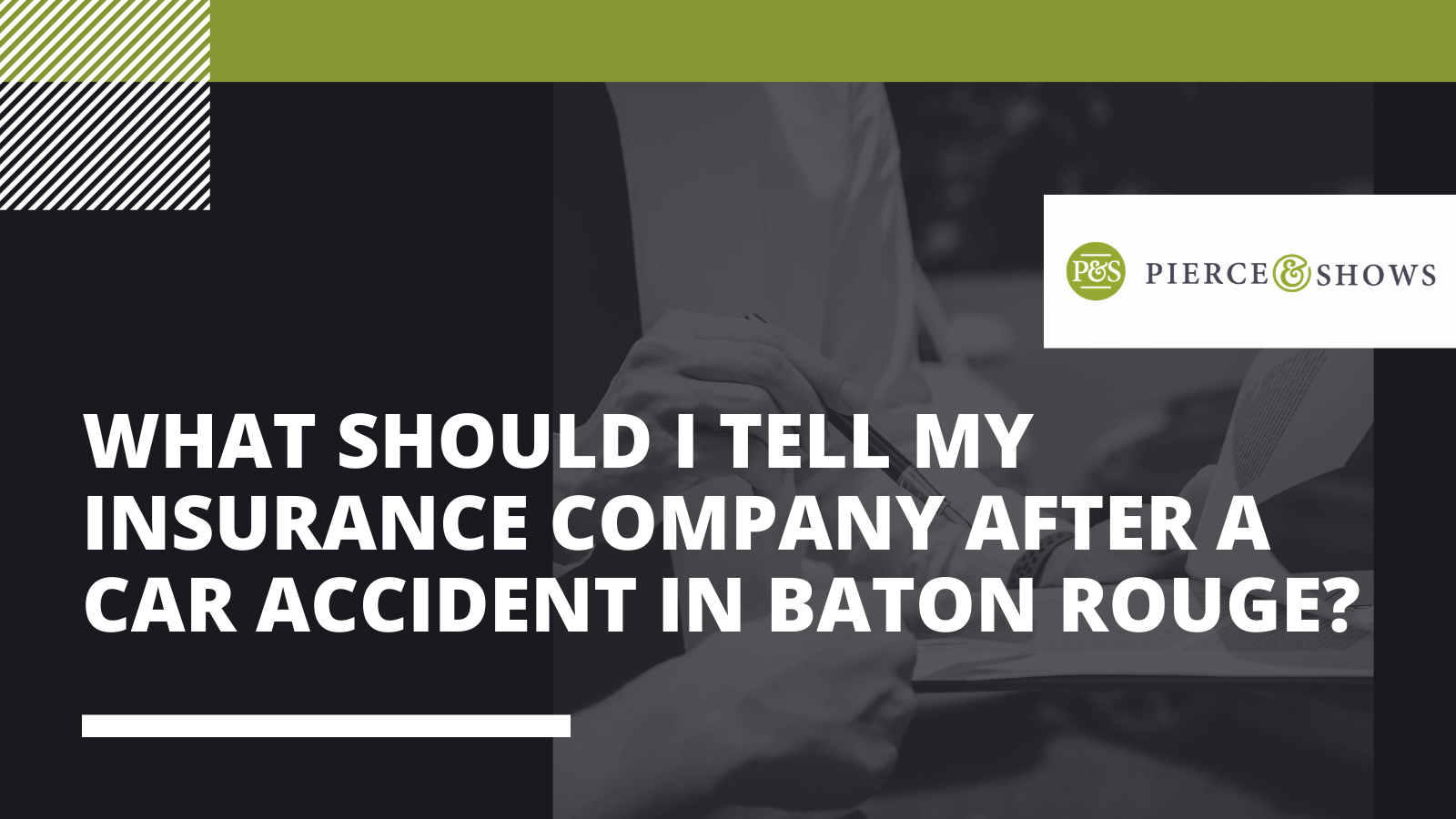 What should I tell my insurance company after a car accident in Baton Rouge? - Pierce & Shows injury attorney Baton Rouge, Louisiana
