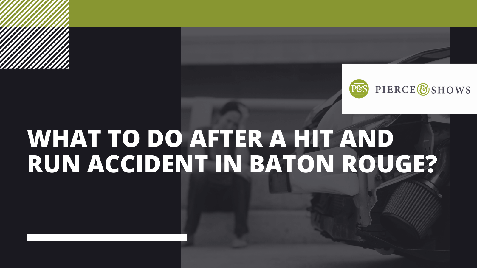 What to do after a hit and run accident in Baton Rouge?- Pierce & Shows injury attorney Baton Rouge, Louisiana