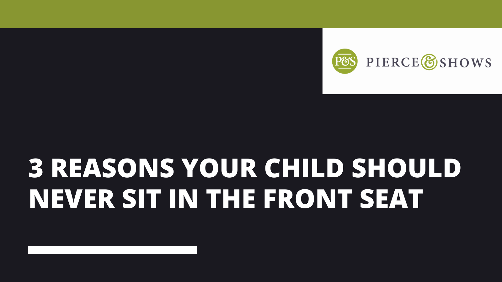 3 reasons your child should never sit in the front seat - Pierce & Shows injury attorney Baton Rouge, Louisiana