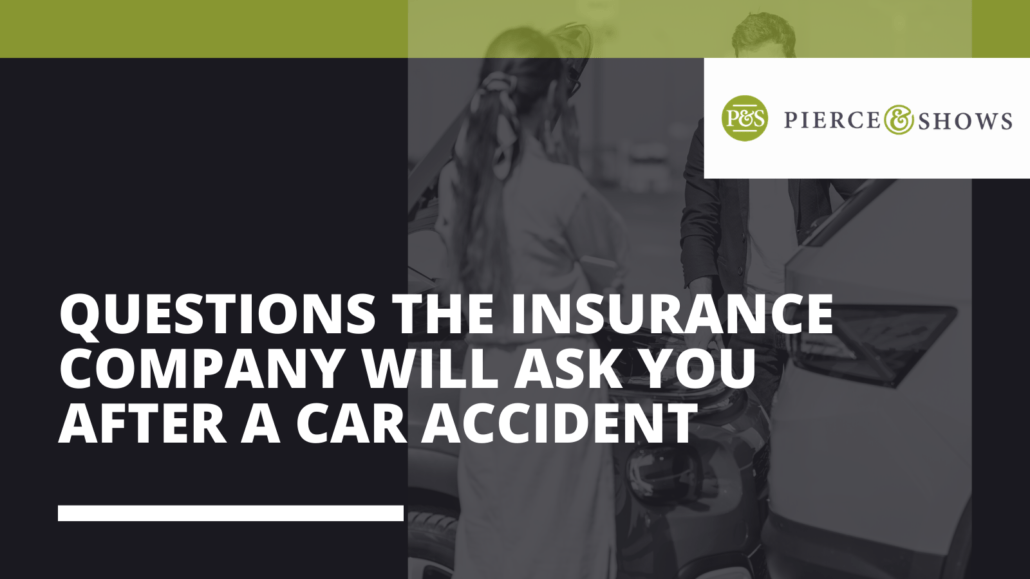 Questions the Insurance Company Will Ask You After a Car Accident - Pierce & Shows injury attorney Baton Rouge, Louisiana