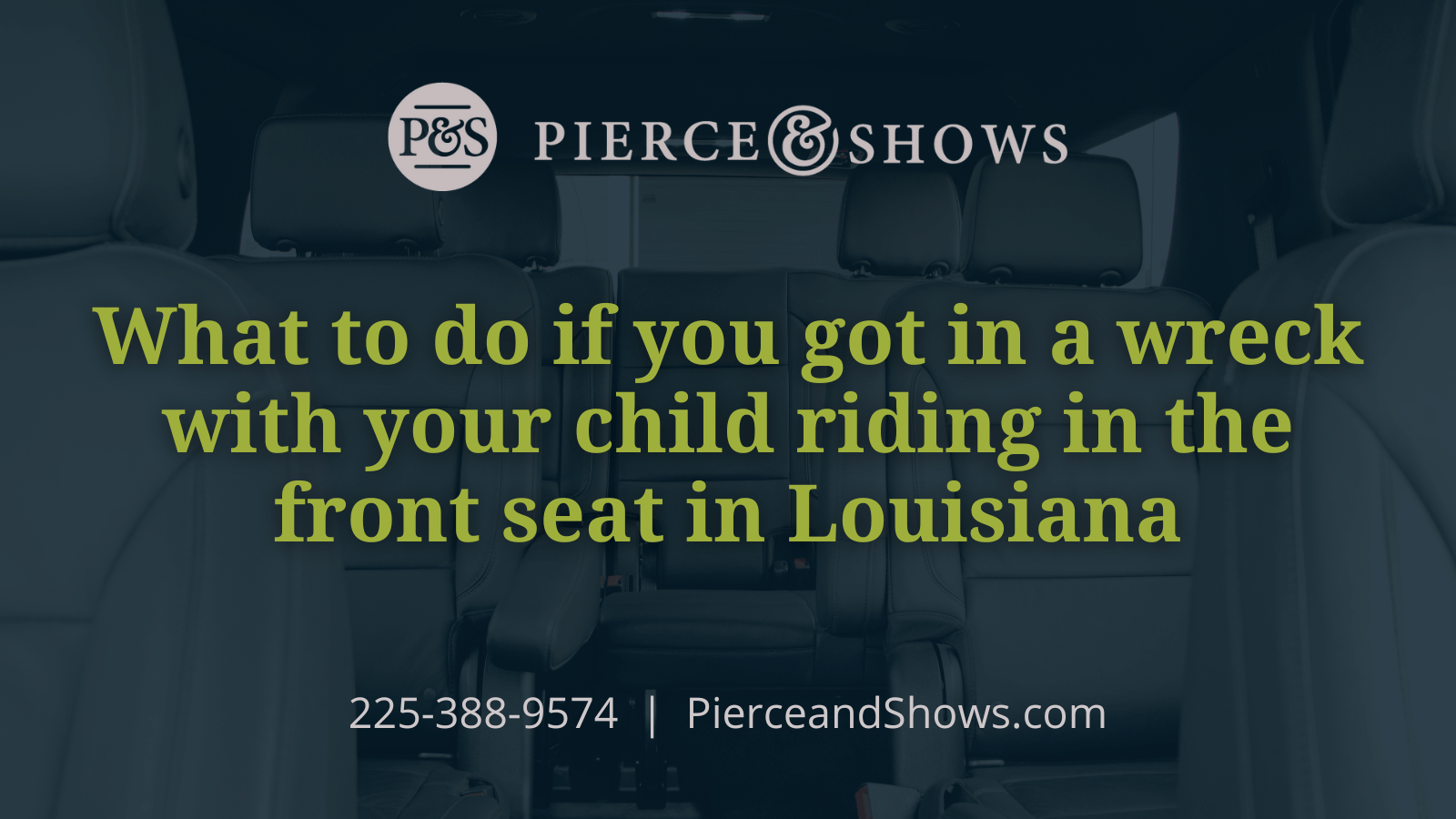 What to do if you got in a wreck with your child riding in the front seat in Louisiana - Baton Rouge Louisiana injury attorney Pierce & Shows