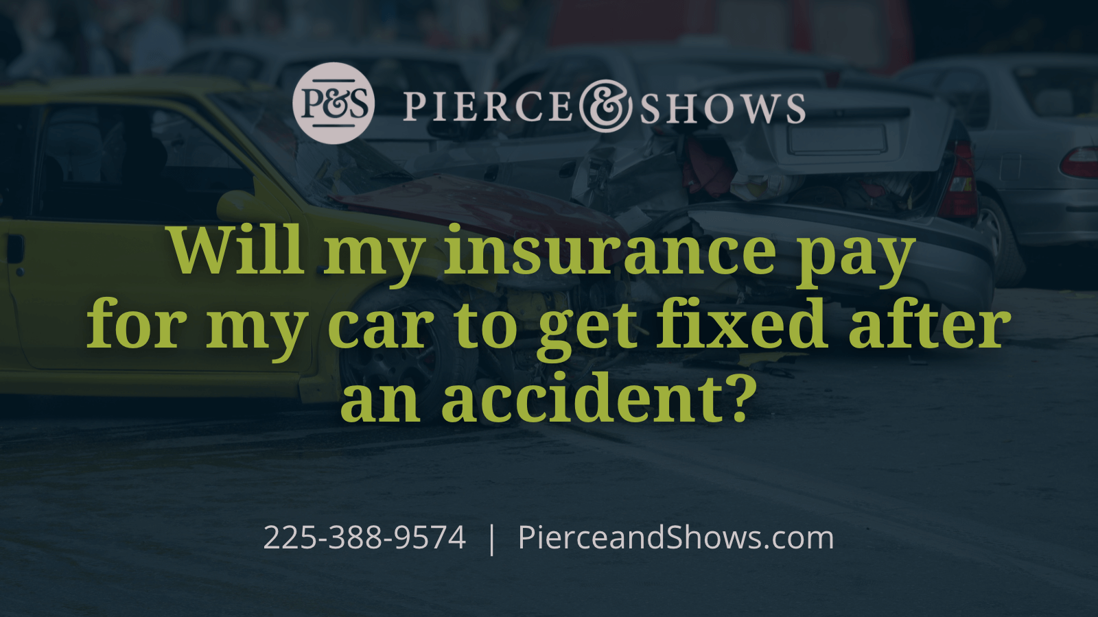 Will my insurance pay for my car to get fixed after an accident - Baton Rouge Louisiana injury attorney Pierce & Shows