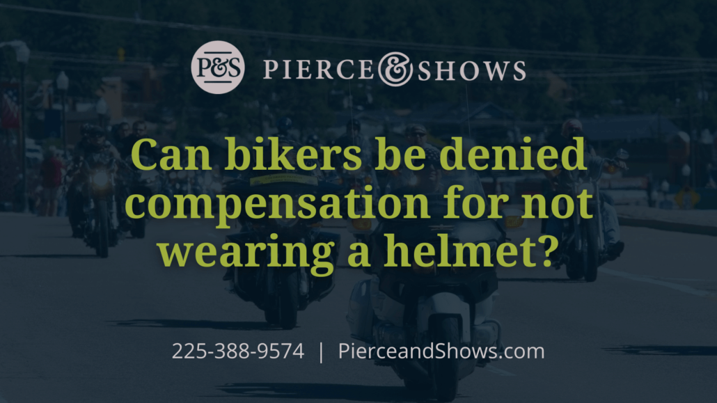 Can bikers be denied compensation for not wearing a helmet - Baton Rouge Louisiana injury attorney Pierce & Shows (1)