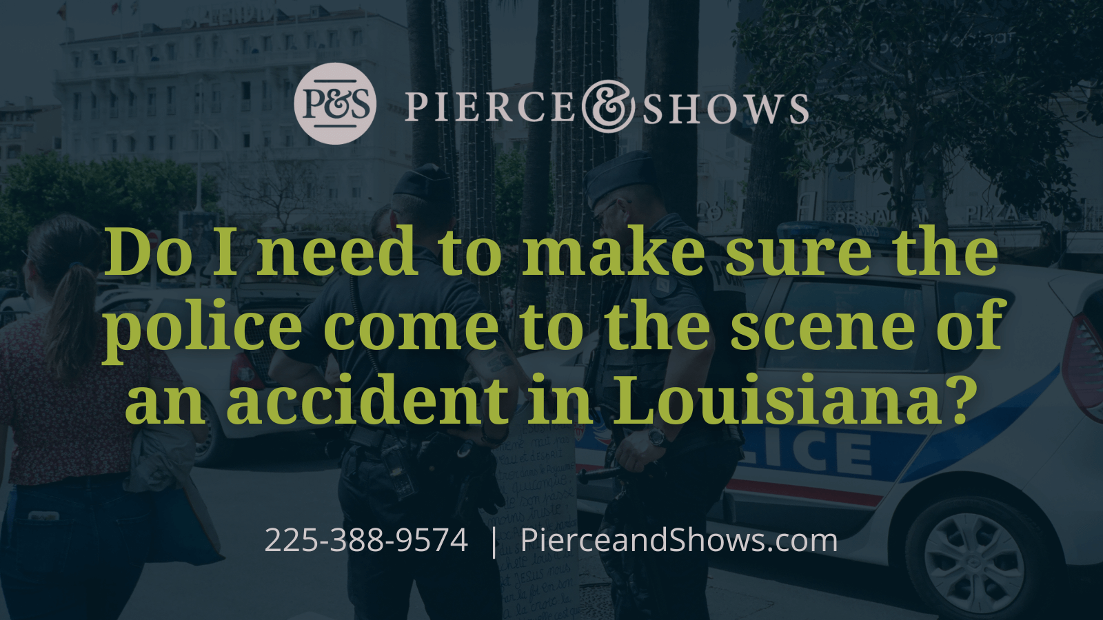 Do I need to make sure the police come to the scene of an accident in Louisiana - Baton Rouge Louisiana injury attorney Pierce & Shows (1)
