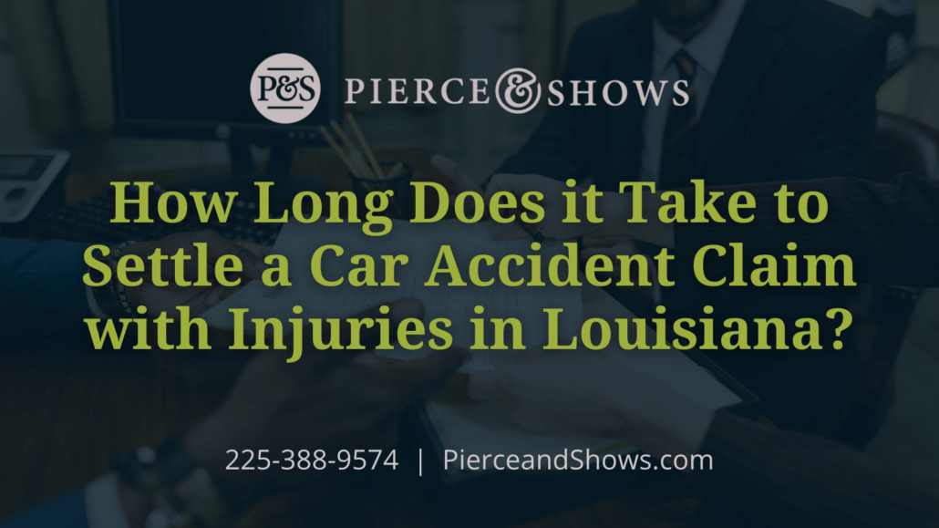 How Long Does it Take to Settle a Car Accident Claim with Injuries in Louisiana - Baton Rouge Louisiana injury attorney Pierce & Shows