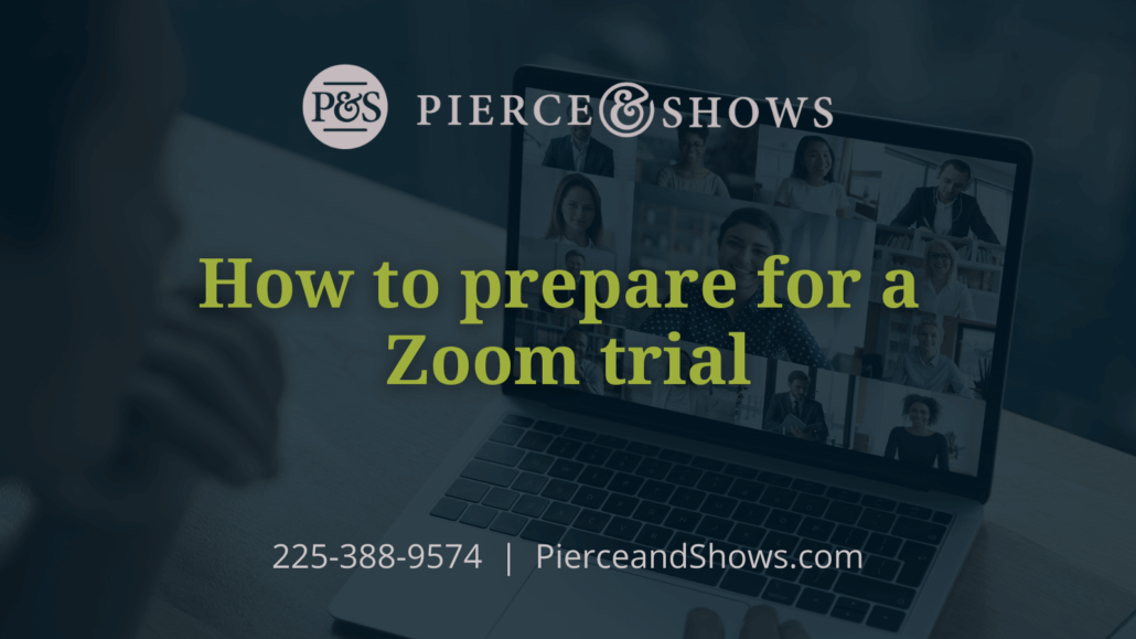 How to prepare for a Zoom trial - Baton Rouge Louisiana injury attorney Pierce & Shows