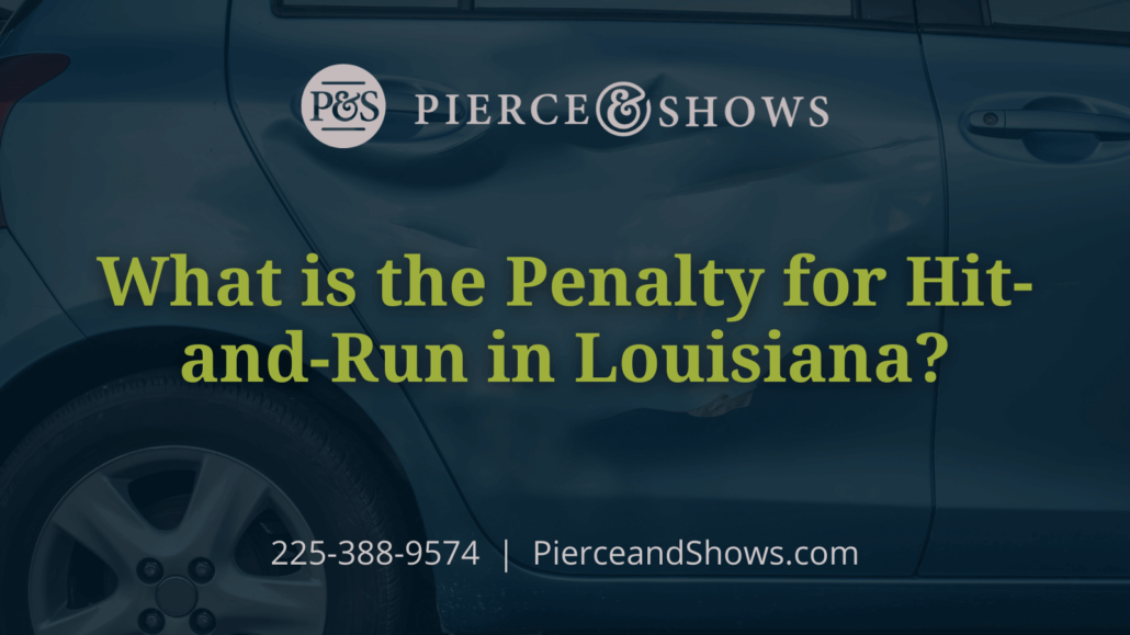 What is the Penalty for Hit-and-Run in Louisiana- Baton Rouge Louisiana injury attorney Pierce & Shows