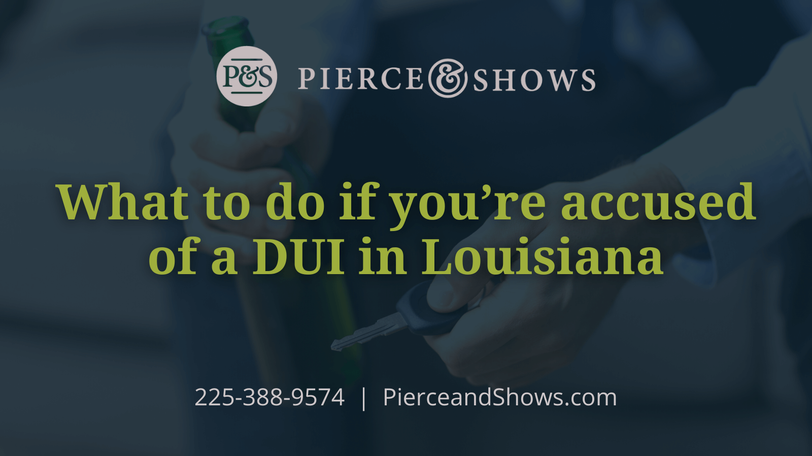 What to do if you’re accused of a DUI in Louisiana - Baton Rouge Louisiana injury attorney Pierce & Shows (1)
