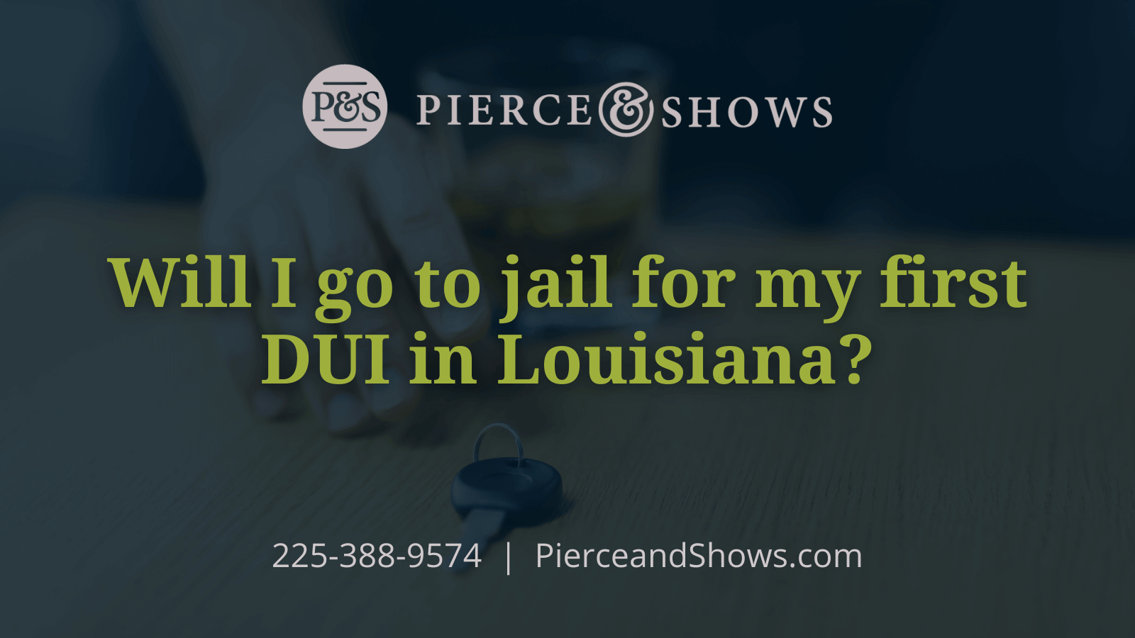Will I go to jail for my first DUI in Louisiana - Baton Rouge Louisiana injury attorney Pierce & Shows