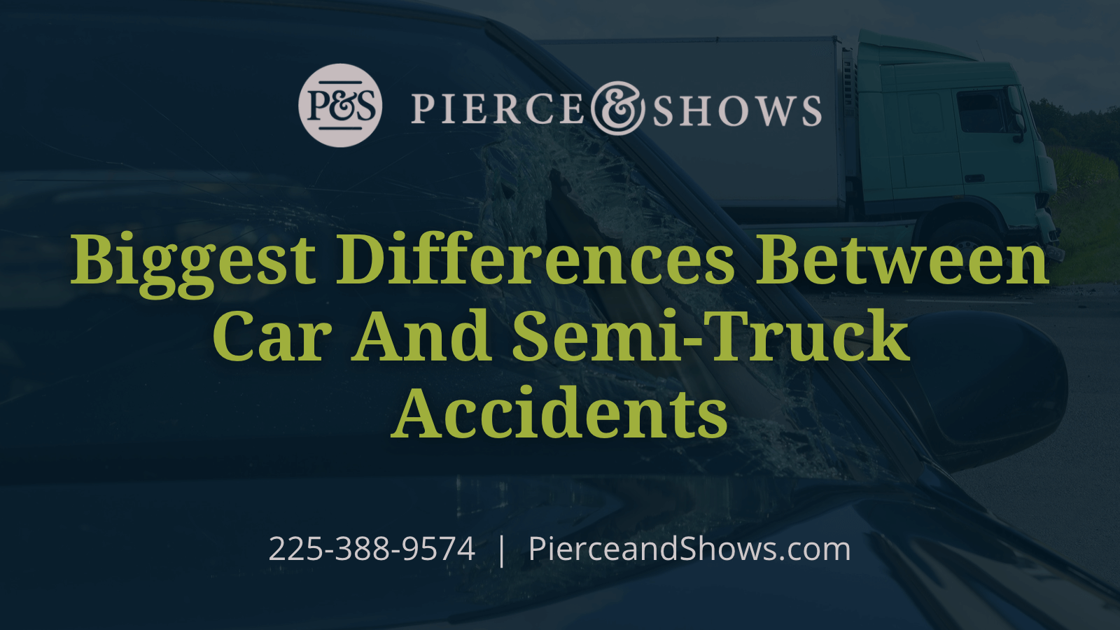 Biggest Differences Between Car And Semi-Truck Accidents - Baton Rouge Louisiana injury attorney Pierce & Shows