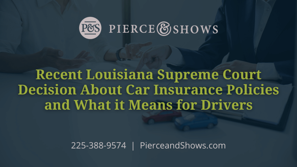 Recent Louisiana Supreme Court Decision About Car Insurance Policies - Baton Rouge Louisiana injury attorney Pierce & Shows