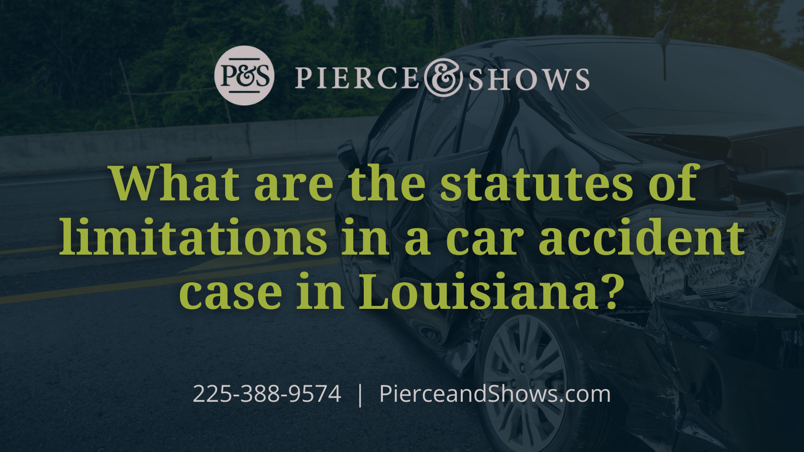 What are the statutes of limitations in a car accident case in Louisiana? - Baton Rouge Louisiana injury attorney Pierce & Shows