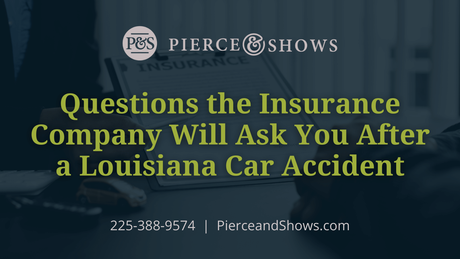 Questions the Insurance Company Will Ask You After a Louisiana Car Accident - Baton Rouge Louisiana injury attorney Pierce & Shows