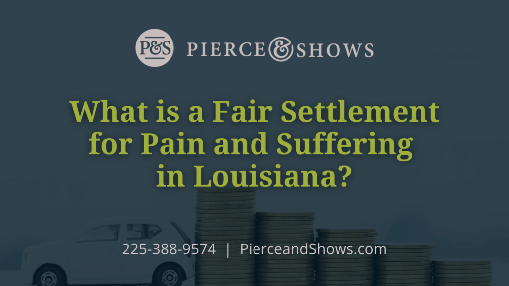 What is a Fair Settlement for Pain and Suffering in Louisiana - Baton Rouge Louisiana injury attorney Pierce & Shows