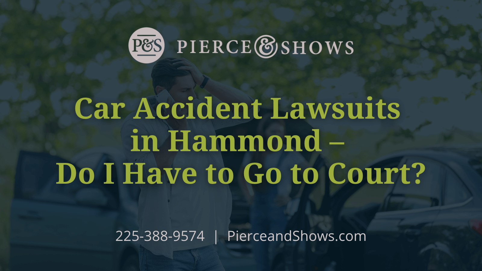 Car Accident Lawsuits in Hammond Do I Have to Go to Court - Baton Rouge Louisiana injury attorney Pierce & Shows
