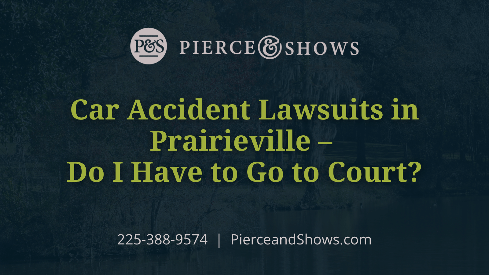 Car Accident Lawsuits in Prairieville – Do I Have to Go to Court - Baton Rouge Louisiana injury attorney Pierce & Shows