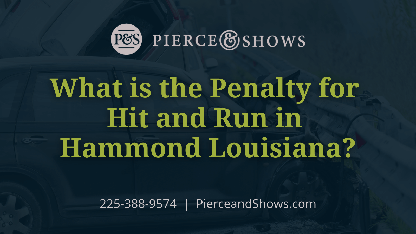 What is the Penalty for Hit and Run in Hammond - Baton Rouge Louisiana injury attorney Pierce & Shows