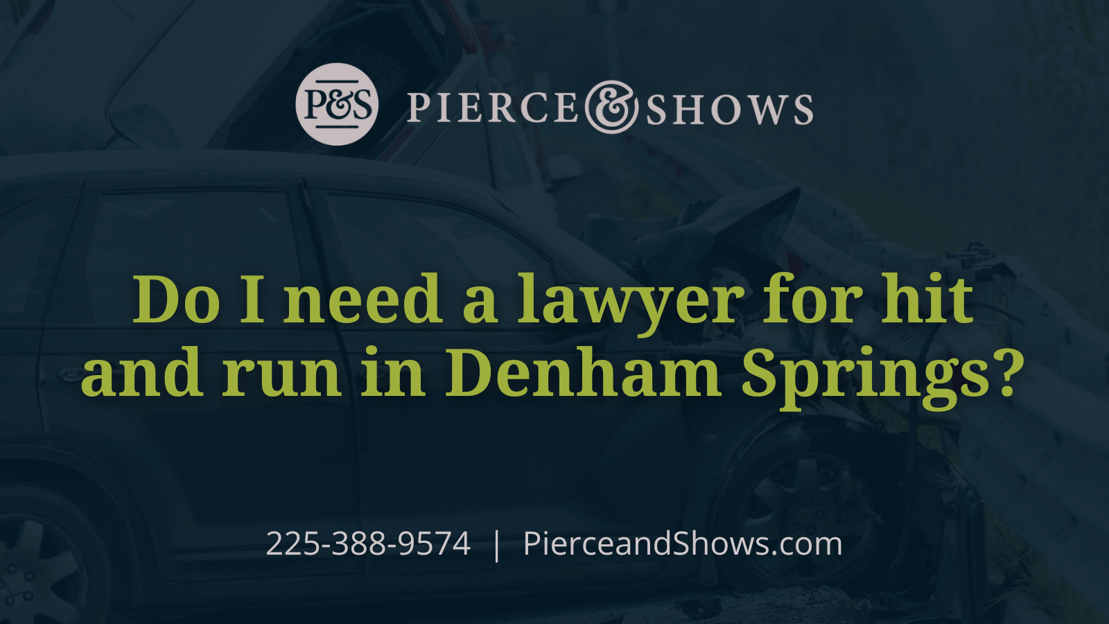 Do I need a lawyer for hit and run in Denham Springs - Baton Rouge Louisiana injury attorney Pierce & Shows
