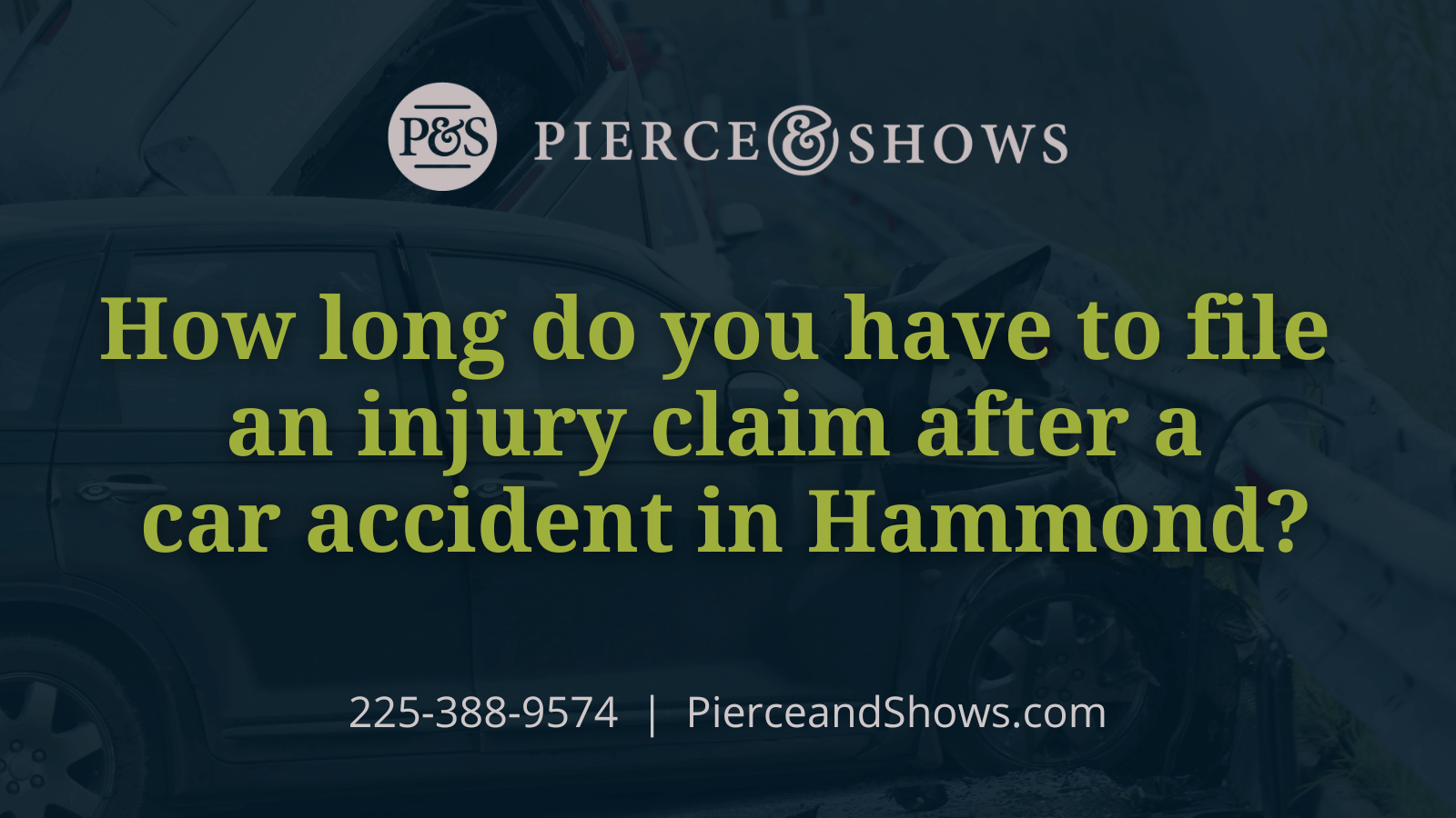 How long do you have to file an injury claim after a car accident in Hammond? - Baton Rouge Louisiana injury attorney Pierce & Shows