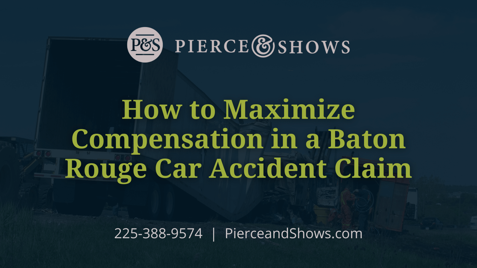 How to Maximize Compensation in a Baton Rouge Car Accident Claim - Baton Rouge Louisiana injury attorney Pierce & Shows