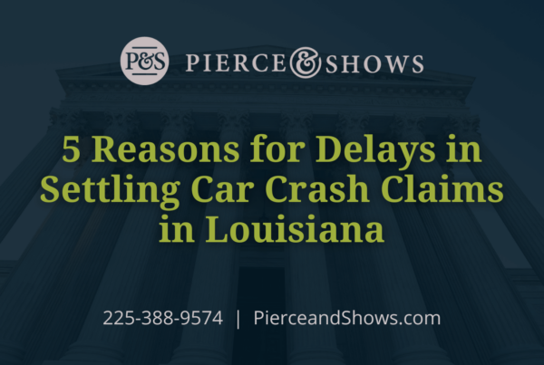 Reasons for Delays in Settling Car Crash Claims in Louisiana - Baton Rouge Louisiana injury attorney Pierce & Shows