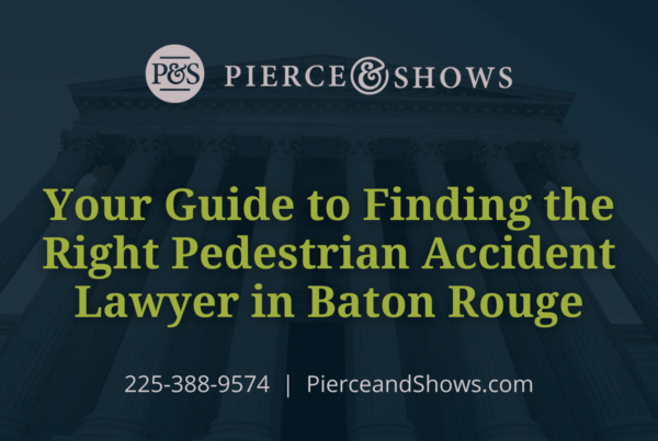 Your Guide to Finding the Right Pedestrian Accident Lawyer in Baton Rouge - Pierce & Show